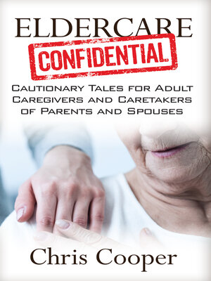 cover image of Eldercare Confidential: Cautionary Tales for Adult Caregivers and Caretakers of Parents and Spouses